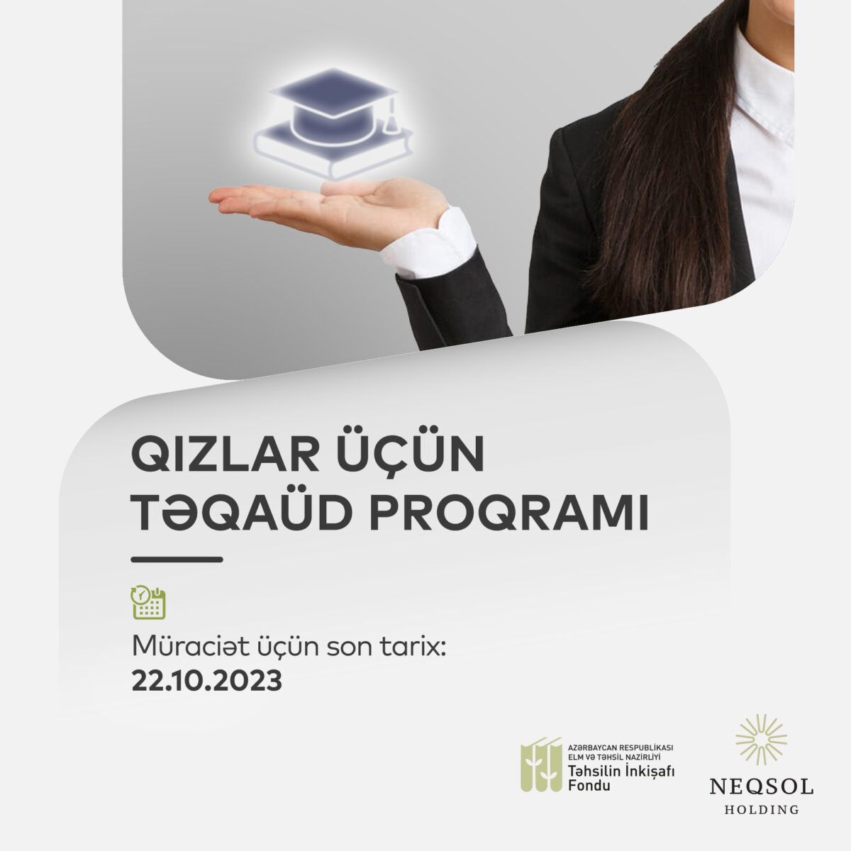 Təhsilin İnkişafı Fondu və “NEQSOL Holding” tələbə qızlar üçün təqaüd proqramı elan edir.