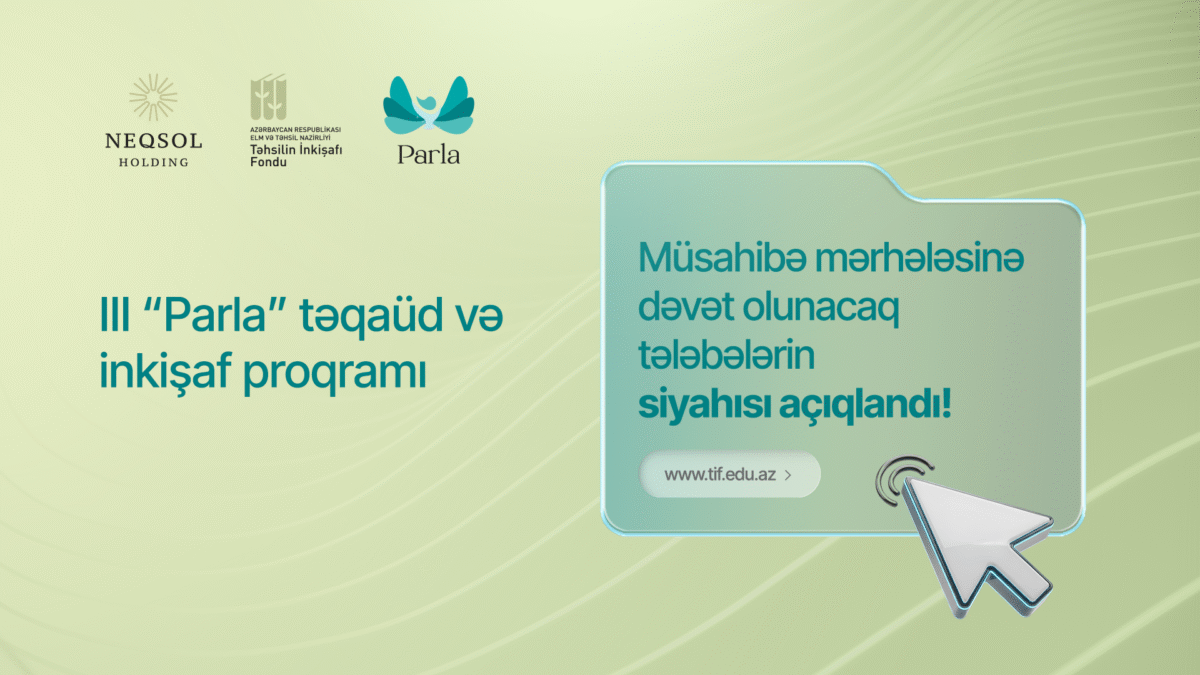 “Parla” təqaüd və inkişaf proqramının müsahibə mərhələsinə keçid edən tələbə qızların adları elan olundu